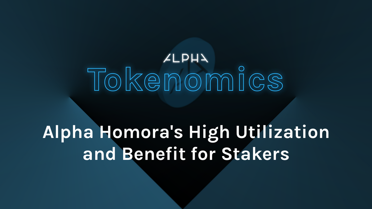 ALPHA tokenomics: Alpha Homora’s High Utilization and Benefit for Stakers