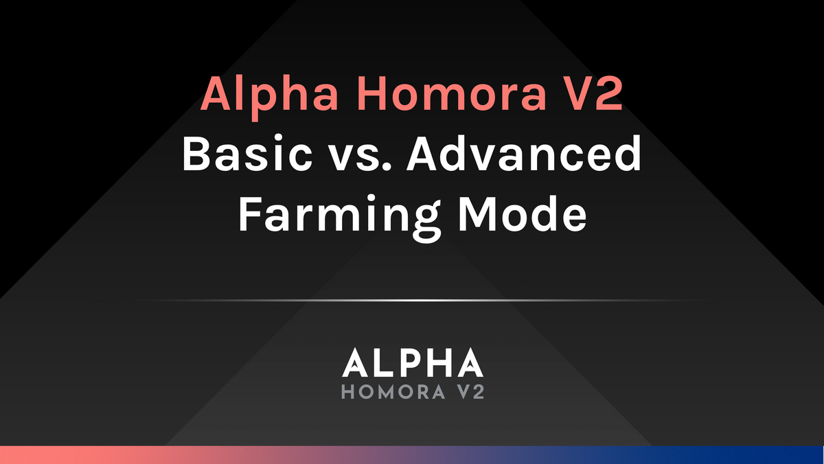Alpha Homora V2: Basic vs. Advanced Farming Mode
