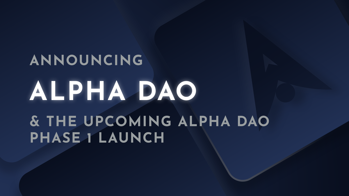 Announcing Alpha DAO & The Upcoming Alpha DAO Phase 1 Launch