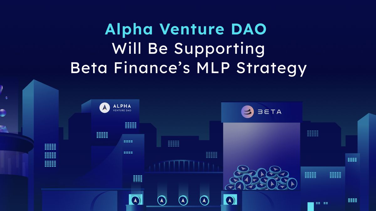 Alpha Venture DAO Will Be Supporting Beta Finance’s MLP Strategy