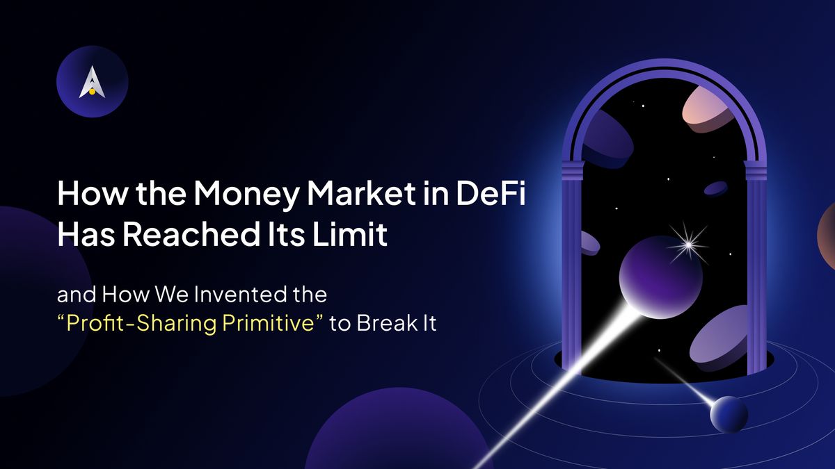 How the Money Market in DeFi Has Reached Its Limit, And How We Invented the “Profit-sharing Primitive” to Break It