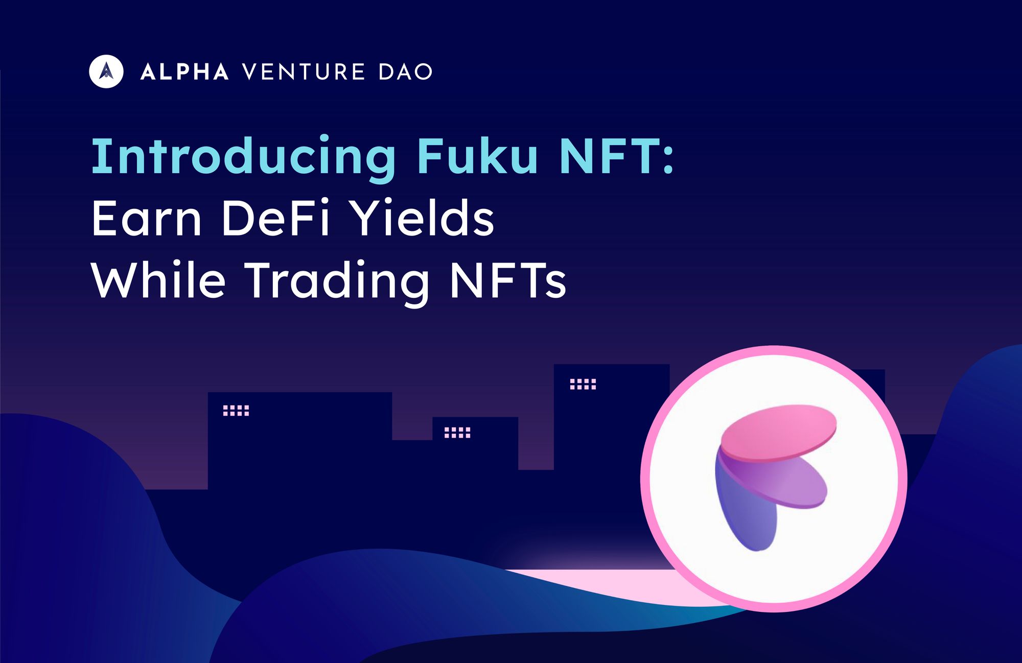 Announcing Fuku NFT: Alpha Venture DAO’s Incubated Project Bridging NFT and DeFi