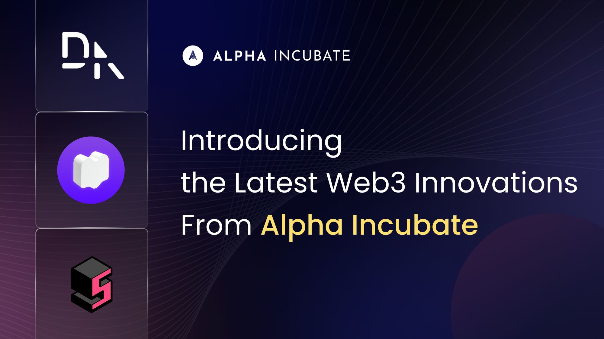 Introducing the Latest Web3 Innovations From Alpha Incubate