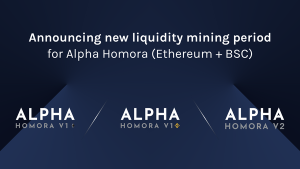 Announcing new liquidity mining period for Alpha Homora (Ethereum + BSC)