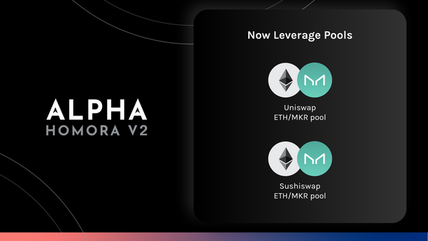 Alpha Homora V2 Adds Leveraged ETH/MKR Pools on Uniswap & Sushiswap