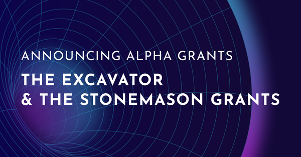 Announcing Alpha Grants: The Excavator & The Stonemason Grants