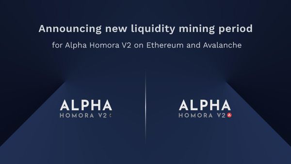 New Liquidity Mining Period & Rewards for Alpha Homora V2 on Ethereum and Avalanche