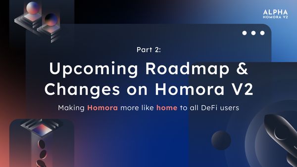 Upcoming Roadmap & Changes on Homora V2 (Part 2)