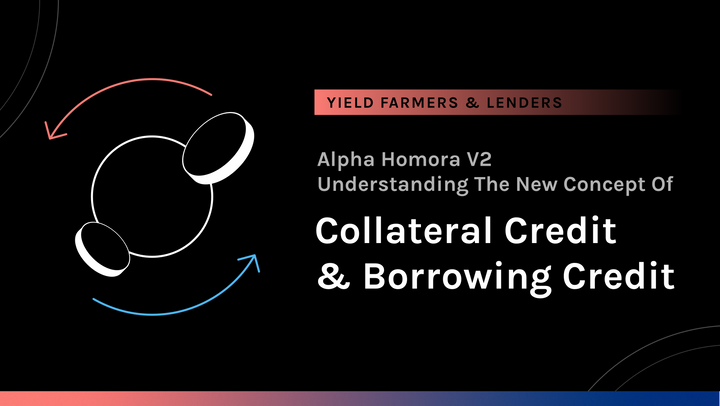 Alpha Homora V2 - Understanding The New Concept Of Collateral Credit & Borrowing Credit