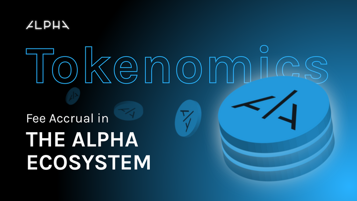 ALPHA Tokenomics: Fee Accrual in the Alpha Ecosystem