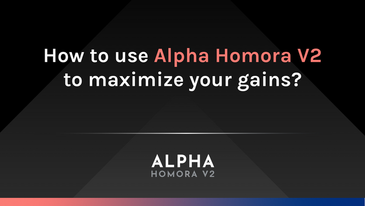 How to use Alpha Homora V2 to maximize your gains?