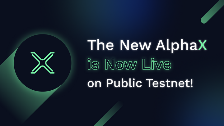 The New AlphaX is Now Live on Public Testnet!