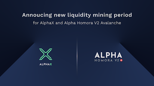 New Liquidity Mining Period & Rewards for Alpha Homora V2 & Update on AlphaX